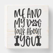 Dog Humor Me My Dog Talk About You Wooden Box Sign Zazzle Com In 2020 Funny Wooden Signs Box Signs Wooden Boxes