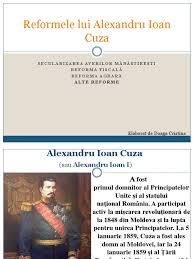 A fost primul domnitor al principatelor unite si al statului national românia. Reformele Lui Alexandru Ioan Cuza