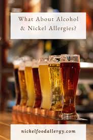 Both alcohol intolerance and an allergy can cause nausea. What About Alcohol Nickel Allergies Nickel Food Allergy
