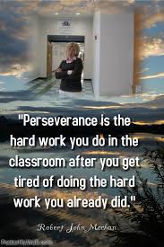 Perseverance Is The Hard Work You Do In The Classroom After You Get Tired Of Doing The Hard Work Yo Teacher Appreciation Quotes Teaching Quotes Teacher Quotes