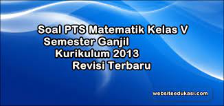 Soal ulangan mtk semester 1 kelas 5 sd. Soal Pts Matematika Kelas 5 K13 Tahun 2020 2021 Websiteedukasi Com