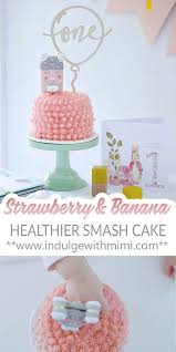Of course, you want to celebrate with all the traditions that come along with birthdays: Healthier Strawberry And Banana Smash Cake Indulge With Mimi