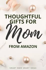 Birthday Gifts For Her Amazon India Thoughtful Gifts For Mom On Amazon Blog Posts Smart Mom Smart Ideas In 2020 Special Gifts For Mom Gifts For Mom Unique Gifts For Mom