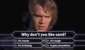 Why Don T You Like Sand I Don T Like Sand Star Wars Humor Star Wars Memes Sand Quotes