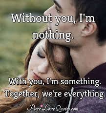 Without You I M Nothing With You I M Something Together We Re Everything Purelovequotes Make forward your best success and life motivational quotes tamil. without you i m nothing with you i m