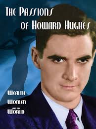 Howard Hughes: Aviator, Entrepreneur, Film Maker, Business Tycoon, Mad Man