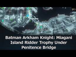 Miagani island ridder trophy back of the orphanage, bristol check out more batman arkham knight. Batman Arkham Knight Miagani Island Ridder Trophy Under Penitence Bridge Batman Arkham Knight Arkham Knight Batman Arkham