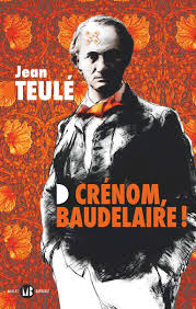 Jean Teulé, Crénom Baudelaire ! – Mialet-Barrault Éditeurs