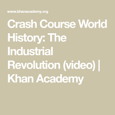 Crash Course World History The Industrial Revolution Video Khan Academy Industrial Revolution Crash Course World History Crash Course