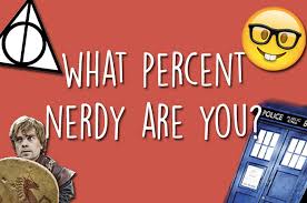 Please, try to prove me wrong i dare you. What Percent Nerdy Are You