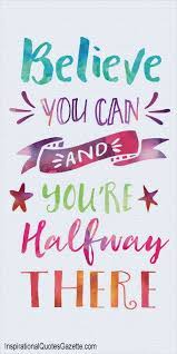 Believe You Can And You Re Halfway There Inspirational Quotes Gazette Speechless Quotes Positive Quotes Inspirational Quotes