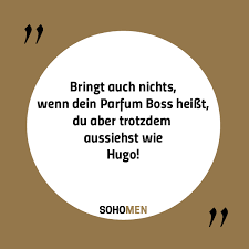 Bringt Auch Nichts Wenn Dein Parfum Boss Heisst Du Aber Aussiehst Wie Hugo Lustige Spruche Spruche Lustig