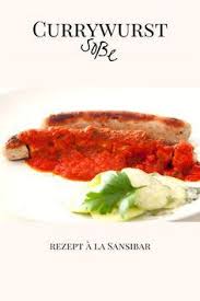 Currywurst Sosse A La Sansibar Ganz Leicht Im Thermomix Selber Machen Homemade Currywurst Recipe Germany Currywurst Rezepte Currywurstsauce