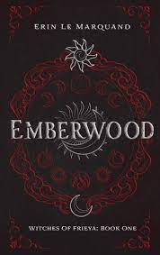 Emberwood (Witches of Frieya, #1) by Erin Le Marquand | Goodreads