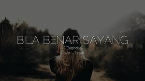 Membuat aku makin sayang kamu. D Bagindas Bila Benar Sayang Lirik Cover By Tegar Youtube
