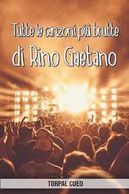 He is famous for his satirical songs and oblique yet incisive political commentary. Bol Com Tutte Le Canzoni Pi Brutte Di Rino Gaetano Torpal Cueo 9781074003142 Boeken
