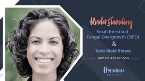 Understanding Small Intestinal Fungal Overgrowth (SIFO) and Toxic Mold  Illness with Dr. Ami Kapadia