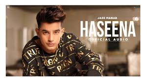 Haseena Song Lyrics Jass Manak In 2020 Mp3 Song Download Songs Song Lyrics