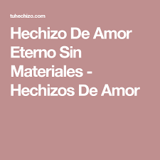 Hechizo De Amor Eterno Sin Materiales Hechizos De Amor Receta Para El Amor Hechizos De Amor Oracion Para El Amor