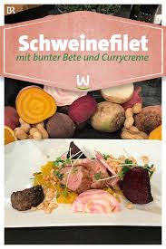 Wir In Bayern Rezepte Schweinefilet Mit Bunter Bete Und Currycreme Br De Schweinefilet Schweine Filet Rezepte