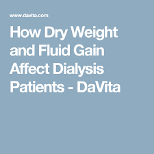 How Dry Weight And Fluid Gain Affect Dialysis Patients Davita Dialysis Kidney Dialysis Kidney Recipes
