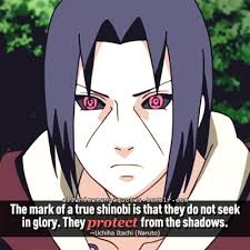 The Mark Of A True Shinobi Is That They Do Not Seek In Glory They Protect From The Shadows Uchiha Itachi Naruto Manga Quotes Naruto Naruto Funny