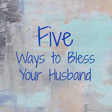 Your words can make a difference in the life of your husband. 5 Ways To Bless Your Husband Life With You