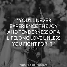 You Ll Never Experience The Joy And Tenderness Of A Lifelong Love Unless You Fight For It Nurturingmarriage Relati Quotes Marriage Quotes Be Yourself Quotes