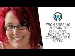 Natasha Tracey: How I Went from Sobbing in Spain to an Effective Treatment  in 72 Impossible Steps