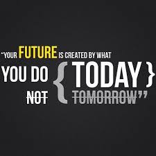 Sometimes, the best cure for a tough day is an inspirational quote. Your Future Is Created By What You Do Today Not Tomorrow Start Today Instead Of Saying Oh I Ll Do It Another Time Inspirational Quotes Wallpapers Best Motivational Quotes Popular Quotes