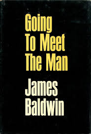 Going To Meet The Man By James Baldwin James Baldwin The Man Man