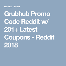 Grubhub Promo Code Reddit W 201 Latest Coupons Reddit 2018 Promo Codes Coding Grubhub