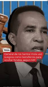 Según el Ministerio Público (MP), el general Julio Camilo de los Santos  Viola, cuando era subjefe del del Cuerpo de Seguridad Presidencial (Cusep),  utilizó a sus suegros Elida María Trinidad Santiago ...
