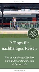 9 Tipps Wie Du Mit Deinen Kindern Nachhaltig Entspannt Und Sicher Verreist Mit Umfassender Packliste Als Download Verreisen Nachhaltigkeit Tipps
