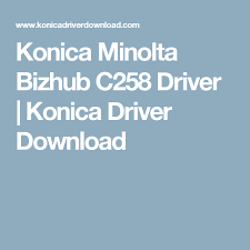 Centro de descargas para los productos de konica minolta. Konica Minolta Bizhub C258 Driver Konica Driver Download Konica Minolta Free Download Free