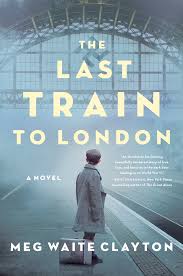 Summary of 'The Last Train to London' by Meg Waite Clayton