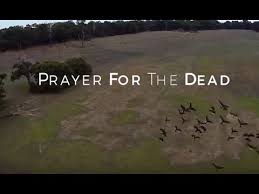 Lord, insofar as it is possible, sharpen his/her memory so that wherever they are, they can find their way back to us. Prayer For The Dead Prayers Catholic Online