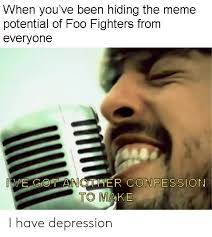 We did not find results for: When You Ve Been Hiding The Meme Potential Of Foo Fighters From Everyone E Gotanother Confession To Ma Ke I Have Depression Foo Fighters Meme On Ballmemes Com