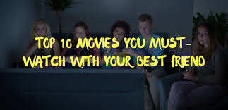 This movie is great, as long as you have the right sense of. Top 10 Movies You Must Watch With Your Best Friend Enjoy With Your Friends With These Movies Topprnotes