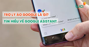 Trợ lý ảo Google là gì? Tìm hiểu về Google Assistant - Luci