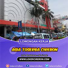Bagi anda yang belum … Lowongan Kerja Asia Toserba Cirebon