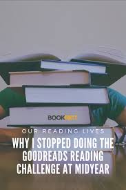 Why I Stopped Doing The Goodreads Reading Challenge At Midyear Reading Challenge Goodreads Reading