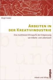 Wir geben ihnen informationen, die sie wirklich brauchen und engagieren uns für eine bessere und ökologische arbeitswelt. Arbeiten In Der Kreativindustrie Ein Buch Von Birgit Huber Campus Verlag