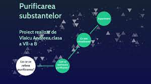 3) metode fizice și chimice. Purificarea Substantelor L By Andreea Georgiana
