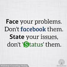 We did not find results for: Face Your Problems Don T Facebook Them State Your Issues Don T Status Them Posting On Social Media Is Not Problem Quotes Face Quotes Inspirational Quotes