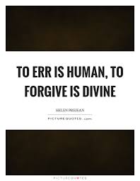 To err is human, to forgive is divine | Picture Quotes