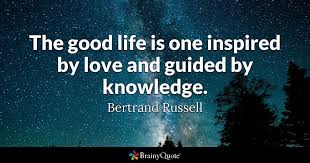 One, that you enjoy it; Bertrand Russell The Good Life Is One Inspired By Love