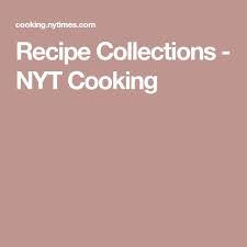 Editors Collections Recipe Collection Nyt Cooking Recipes