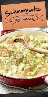 Schmorgurke Mit Lachs Rezept Schmorgurken Rezepte Lachs Gerichte
