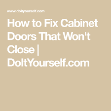 Fix the hinges to the door. How To Fix Cabinet Doors That Won T Close Doityourself Com Cabinet Doors Diy Cabinet Doors Old Cabinet Doors